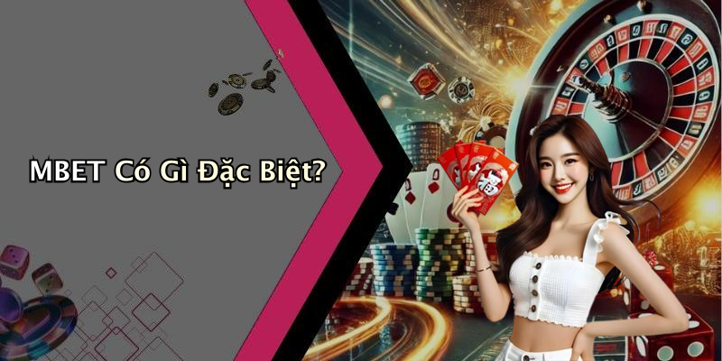 MBET Có Gì Đặc Biệt?